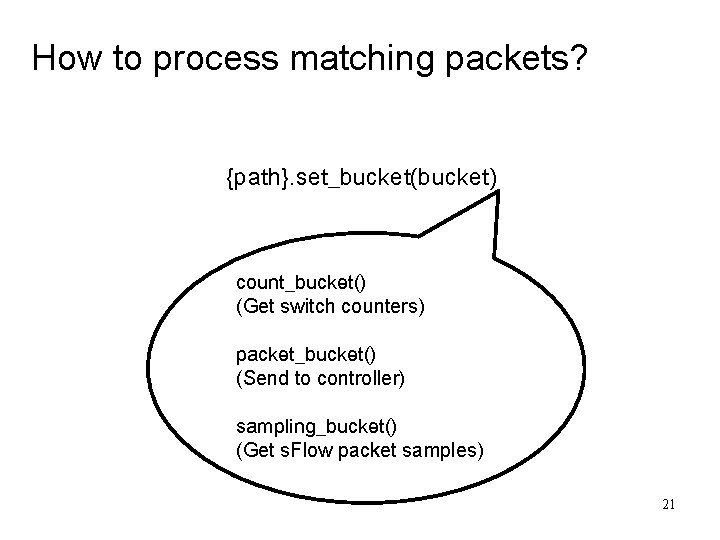 How to process matching packets? {path}. set_bucket(bucket) count_bucket() (Get switch counters) packet_bucket() (Send to How to process matching packets? {path}. set_bucket(bucket) count_bucket() (Get switch counters) packet_bucket() (Send to