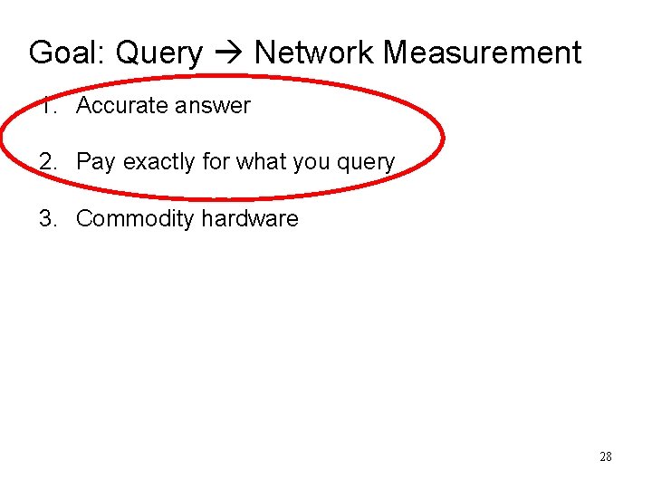 Goal: Query Network Measurement 1. Accurate answer 2. Pay exactly for what you query Goal: Query Network Measurement 1. Accurate answer 2. Pay exactly for what you query