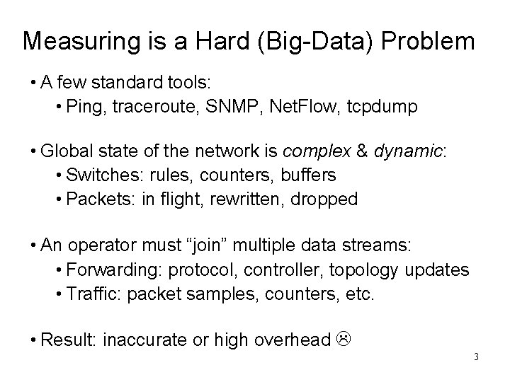 Measuring is a Hard (Big-Data) Problem • A few standard tools: • Ping, traceroute, Measuring is a Hard (Big-Data) Problem • A few standard tools: • Ping, traceroute,