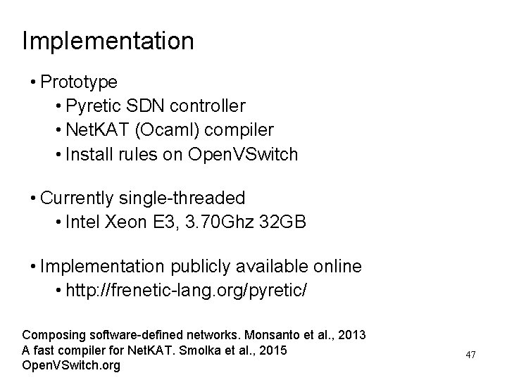 Implementation • Prototype • Pyretic SDN controller • Net. KAT (Ocaml) compiler • Install Implementation • Prototype • Pyretic SDN controller • Net. KAT (Ocaml) compiler • Install