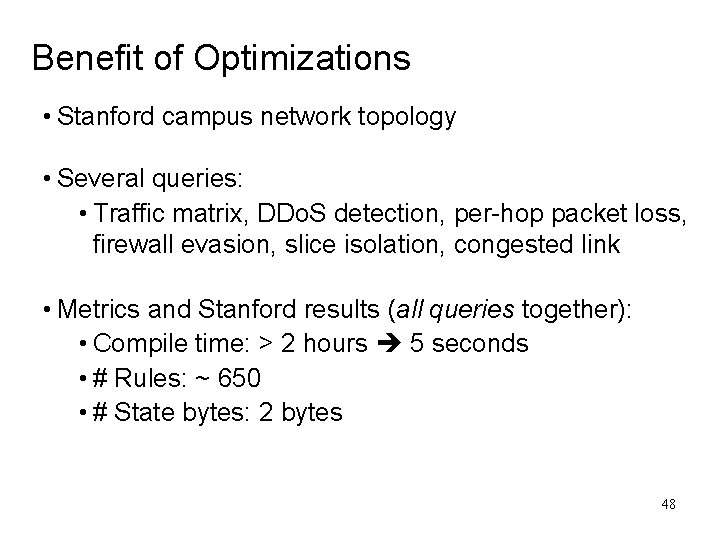Benefit of Optimizations • Stanford campus network topology • Several queries: • Traffic matrix, Benefit of Optimizations • Stanford campus network topology • Several queries: • Traffic matrix,