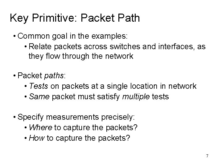 Key Primitive: Packet Path • Common goal in the examples: • Relate packets across Key Primitive: Packet Path • Common goal in the examples: • Relate packets across