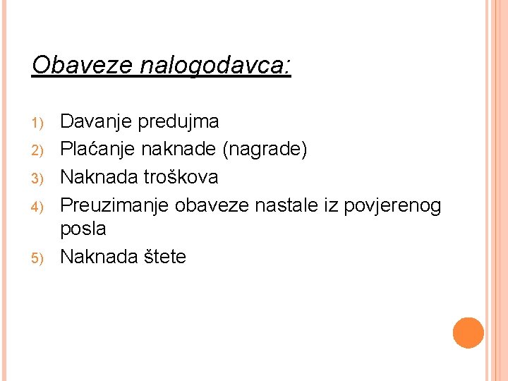 Obaveze nalogodavca: 1) 2) 3) 4) 5) Davanje predujma Plaćanje naknade (nagrade) Naknada troškova