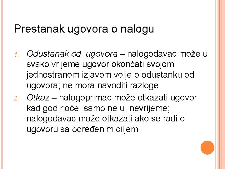 Prestanak ugovora o nalogu 1. 2. Odustanak od ugovora – nalogodavac može u svako