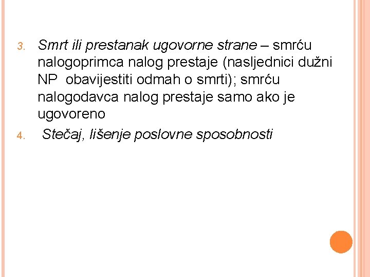 3. 4. Smrt ili prestanak ugovorne strane – smrću nalogoprimca nalog prestaje (nasljednici dužni