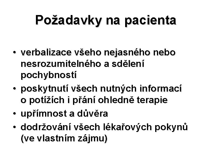 Požadavky na pacienta • verbalizace všeho nejasného nebo nesrozumitelného a sdělení pochybností • poskytnutí