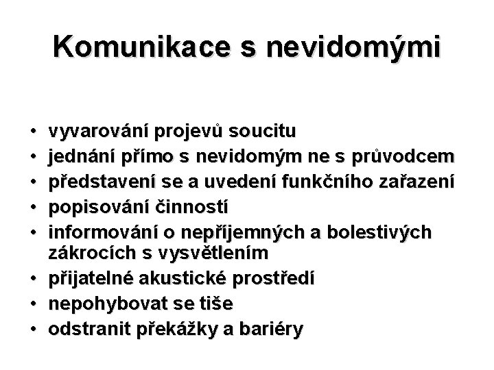 Komunikace s nevidomými • • vyvarování projevů soucitu jednání přímo s nevidomým ne s