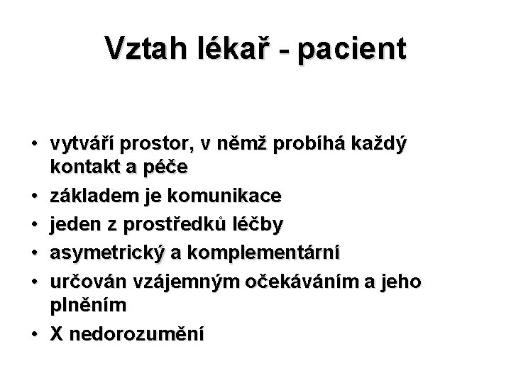 Vztah lékař - pacient • vytváří prostor, v němž probíhá každý kontakt a péče