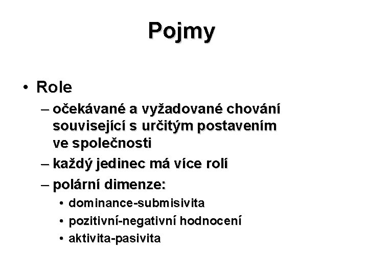 Pojmy • Role – očekávané a vyžadované chování související s určitým postavením ve společnosti