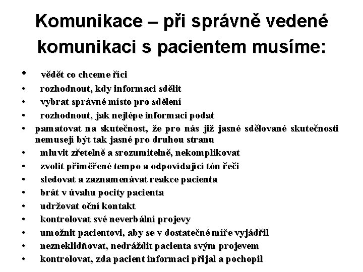 Komunikace – při správně vedené komunikaci s pacientem musíme: • • • • vědět