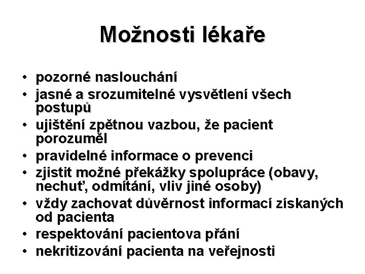 Možnosti lékaře • pozorné naslouchání • jasné a srozumitelné vysvětlení všech postupů • ujištění