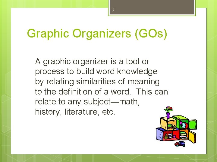 2 Graphic Organizers (GOs) A graphic organizer is a tool or process to build