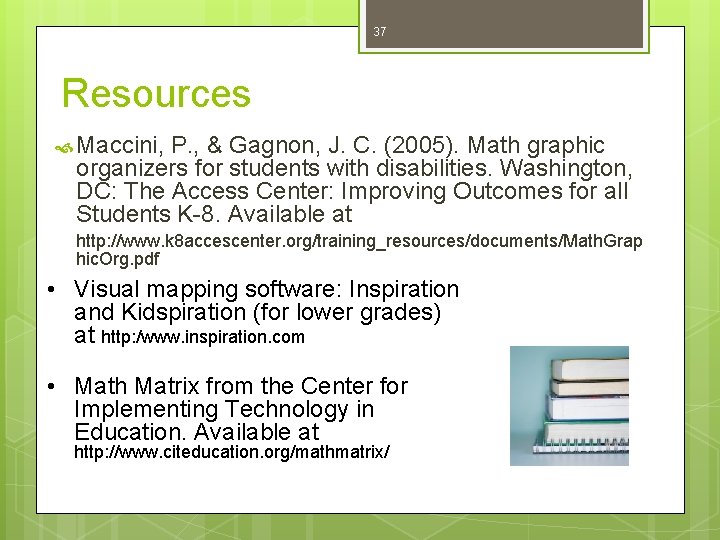 37 Resources Maccini, P. , & Gagnon, J. C. (2005). Math graphic organizers for