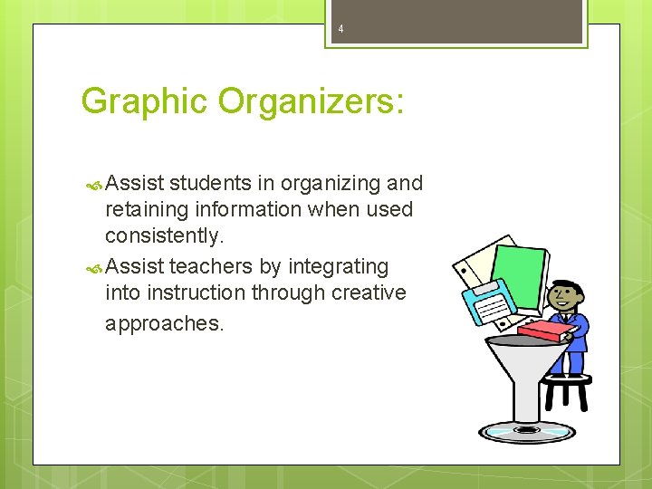 4 Graphic Organizers: Assist students in organizing and retaining information when used consistently. Assist