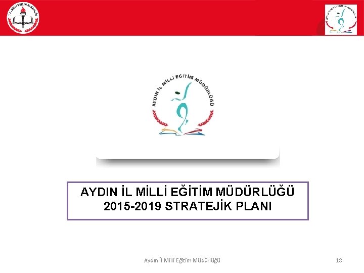 AYDIN İL MİLLİ EĞİTİM MÜDÜRLÜĞÜ 2015 -2019 STRATEJİK PLANI Aydın İl Milli Eğitim Müdürlüğü