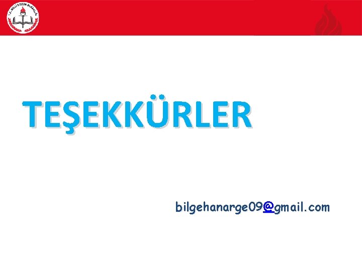 TEŞEKKÜRLER bilgehanarge 09@gmail. com 