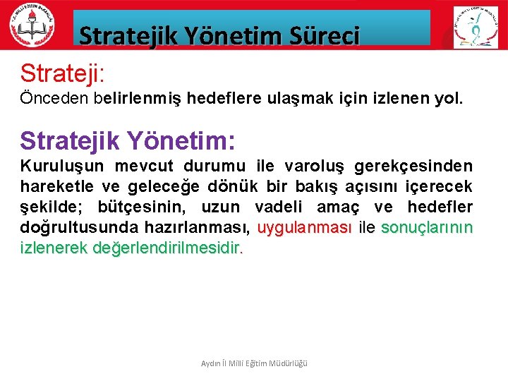 Stratejik Yönetim Süreci Strateji: Önceden belirlenmiş hedeflere ulaşmak için izlenen yol. Stratejik Yönetim: Kuruluşun