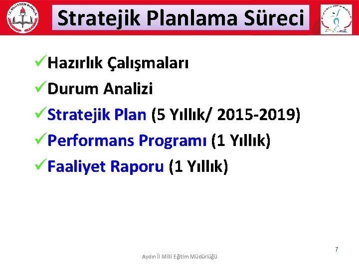 Stratejik Planlama Süreci üHazırlık Çalışmaları üDurum Analizi üStratejik Plan (5 Yıllık/ 2015 -2019) üPerformans