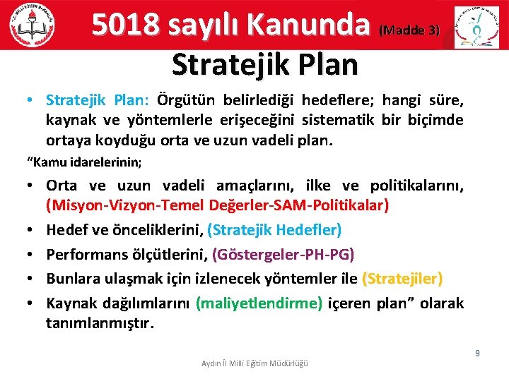 5018 sayılı Kanunda (Madde 3) Stratejik Plan • Stratejik Plan: Örgütün belirlediği hedeflere; hangi