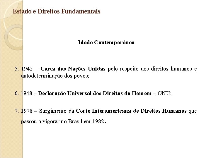 Estado e Direitos Fundamentais Idade Contemporânea 5. 1945 – Carta das Nações Unidas pelo