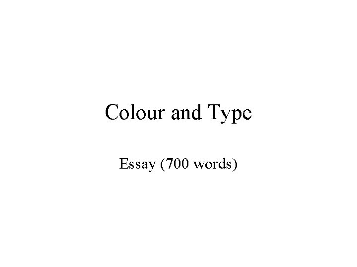 Colour and Type Essay (700 words) 