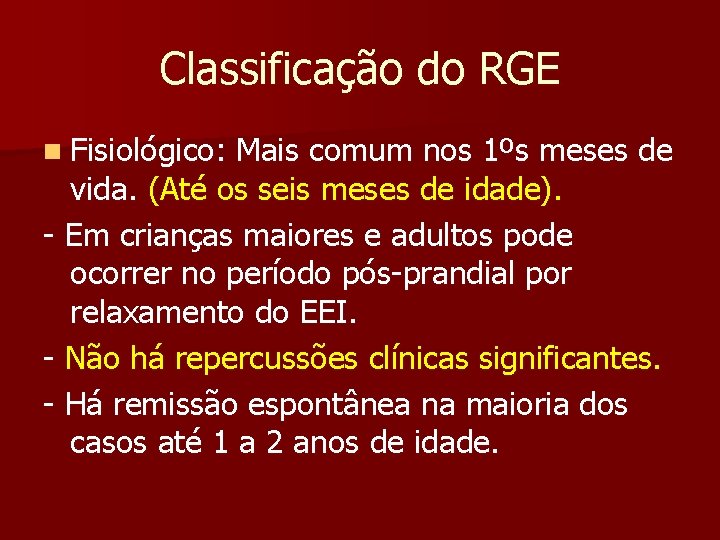 Classificação do RGE n Fisiológico: Mais comum nos 1ºs meses de vida. (Até os