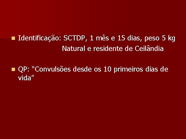 n Identificação: SCTDP, 1 mês e 15 dias, peso 5 kg Natural e residente