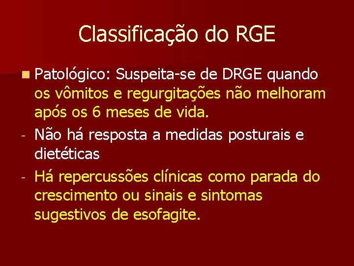 Classificação do RGE n Patológico: Suspeita-se de DRGE quando os vômitos e regurgitações não