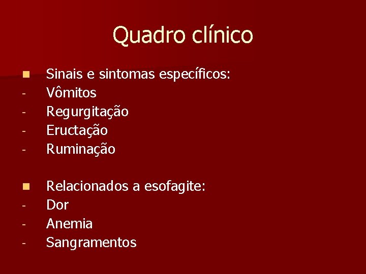 Quadro clínico n n - Sinais e sintomas específicos: Vômitos Regurgitação Eructação Ruminação Relacionados