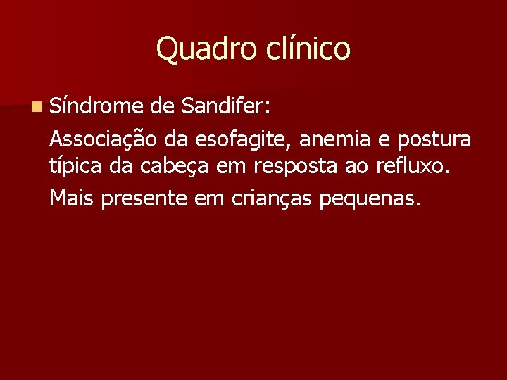 Quadro clínico n Síndrome de Sandifer: Associação da esofagite, anemia e postura típica da