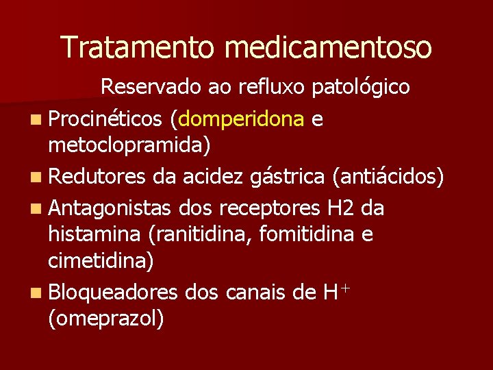 Tratamento medicamentoso Reservado ao refluxo patológico n Procinéticos (domperidona e metoclopramida) n Redutores da