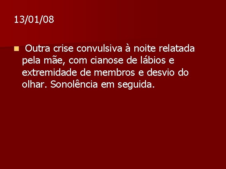 13/01/08 n Outra crise convulsiva à noite relatada pela mãe, com cianose de lábios