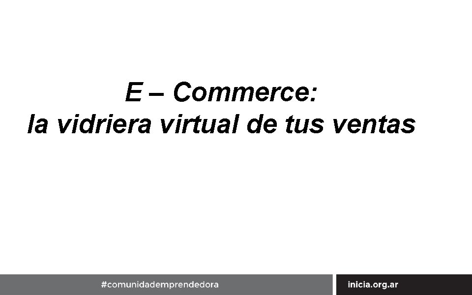 E – Commerce: la vidriera virtual de tus ventas 