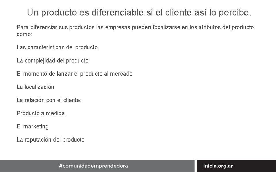 Un producto es diferenciable si el cliente así lo percibe. Para diferenciar sus productos