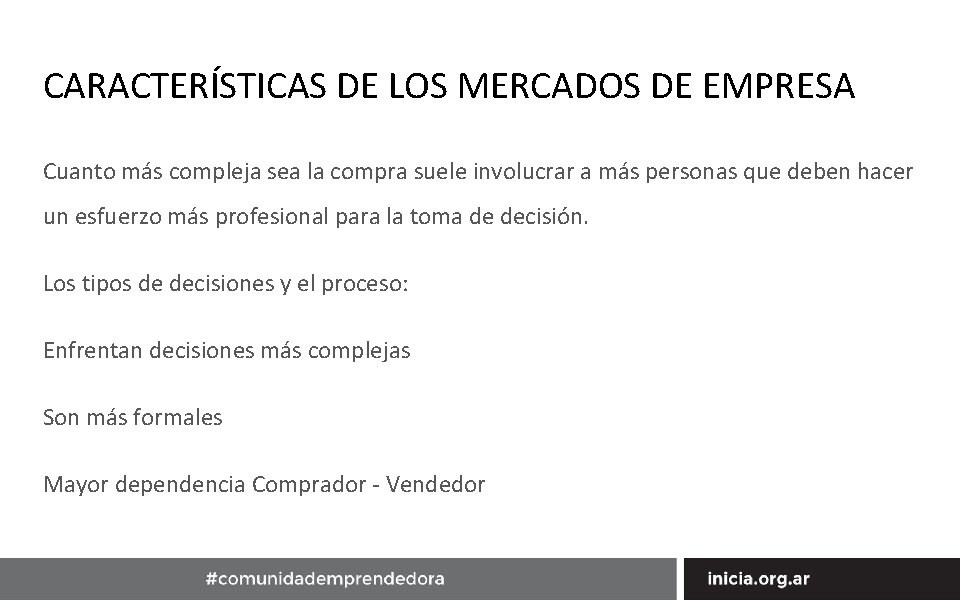 CARACTERÍSTICAS DE LOS MERCADOS DE EMPRESA Cuanto más compleja sea la compra suele involucrar