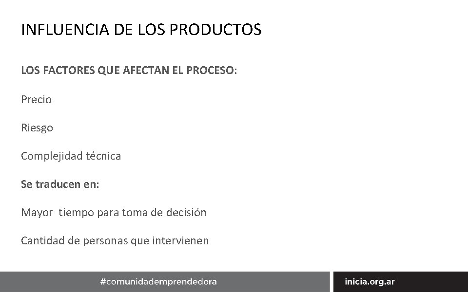 INFLUENCIA DE LOS PRODUCTOS LOS FACTORES QUE AFECTAN EL PROCESO: Precio Riesgo Complejidad técnica