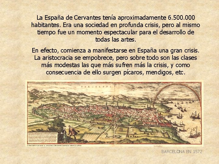 La España de Cervantes tenía aproximadamente 6. 500. 000 habitantes. Era una sociedad en