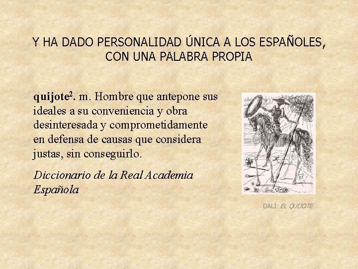 Y HA DADO PERSONALIDAD ÚNICA A LOS ESPAÑOLES, CON UNA PALABRA PROPIA quijote 2.