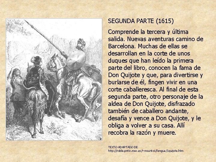 SEGUNDA PARTE (1615) Comprende la tercera y última salida. Nuevas aventuras camino de Barcelona.