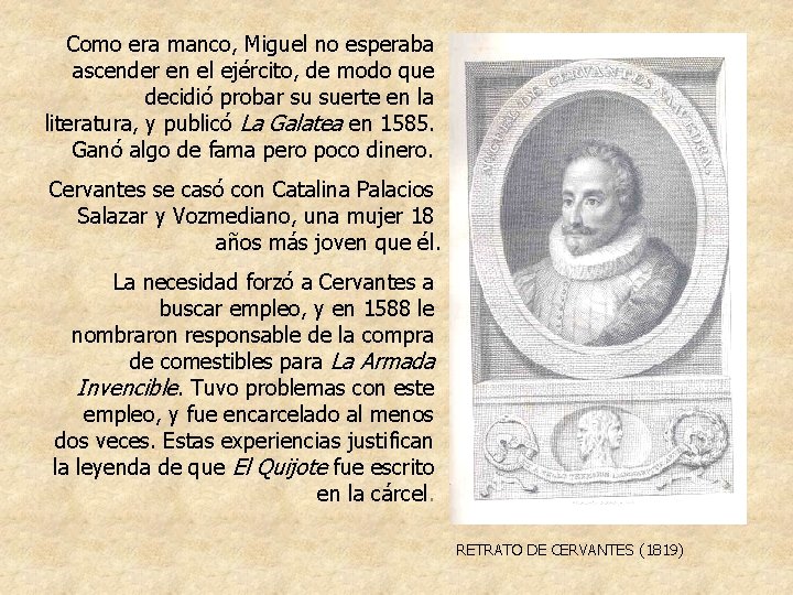 Como era manco, Miguel no esperaba ascender en el ejército, de modo que decidió