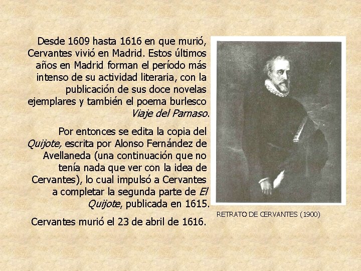 Desde 1609 hasta 1616 en que murió, Cervantes vivió en Madrid. Estos últimos años