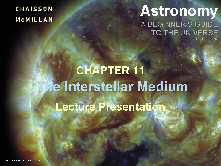 Astronomy A BEGINNER’S GUIDE TO THE UNIVERSE EIGHTH EDITION CHAPTER 11 The Interstellar Medium