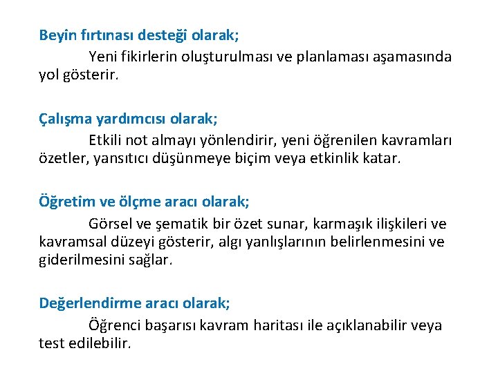 Beyin fırtınası desteği olarak; Yeni fikirlerin oluşturulması ve planlaması aşamasında yol gösterir. Çalışma yardımcısı