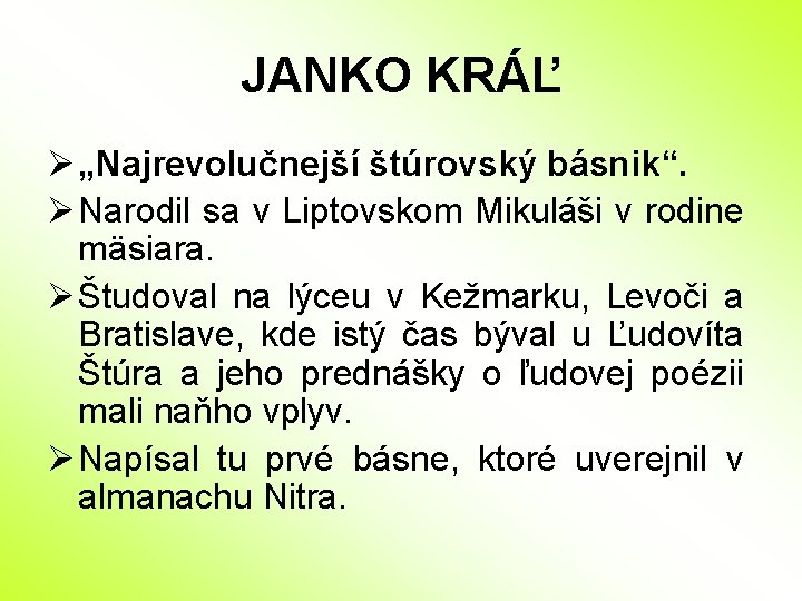 JANKO KRÁĽ Ø „Najrevolučnejší štúrovský básnik“. Ø Narodil sa v Liptovskom Mikuláši v rodine