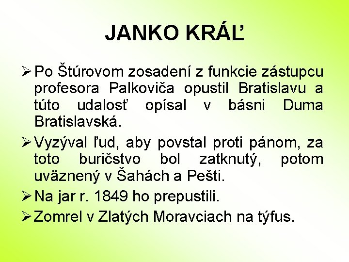 JANKO KRÁĽ Ø Po Štúrovom zosadení z funkcie zástupcu profesora Palkoviča opustil Bratislavu a