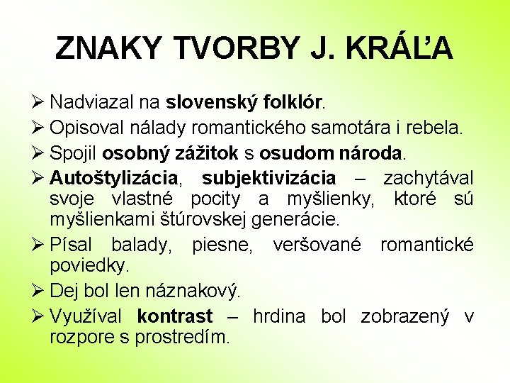 ZNAKY TVORBY J. KRÁĽA Ø Nadviazal na slovenský folklór. Ø Opisoval nálady romantického samotára