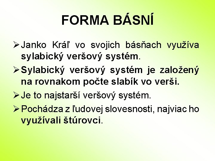 FORMA BÁSNÍ Ø Janko Kráľ vo svojich básňach využíva sylabický veršový systém. Ø Sylabický