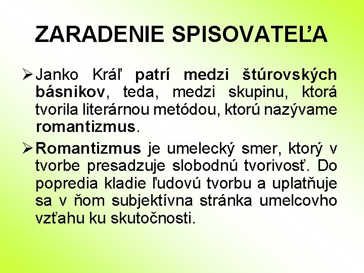 ZARADENIE SPISOVATEĽA Ø Janko Kráľ patrí medzi štúrovských básnikov, teda, medzi skupinu, ktorá tvorila