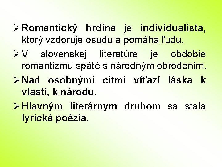 Ø Romantický hrdina je individualista, ktorý vzdoruje osudu a pomáha ľudu. Ø V slovenskej