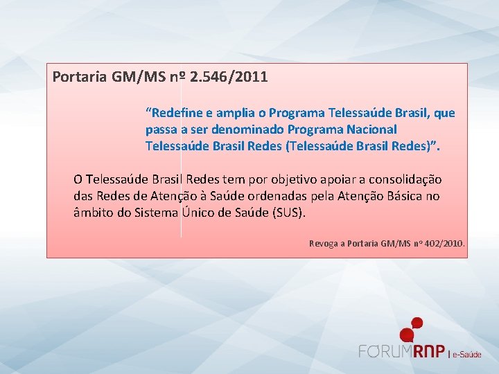 Portaria GM/MS nº 2. 546/2011 “Redefine e amplia o Programa Telessaúde Brasil, que passa